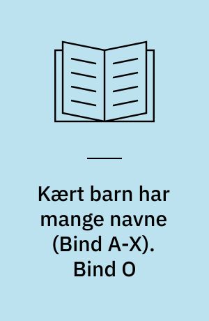 Kært barn har mange navne. Bind O