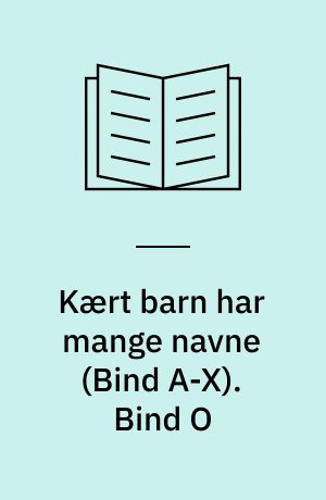 Kært barn har mange navne. Bind O