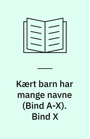 Kært barn har mange navne. Bind X