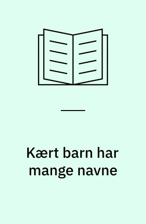 Kært barn har mange navne