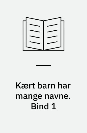 Kært barn har mange navne. Bind 1