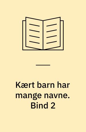 Kært barn har mange navne. Bind 2