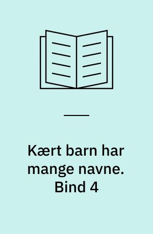 Kært barn har mange navne. Bind 4