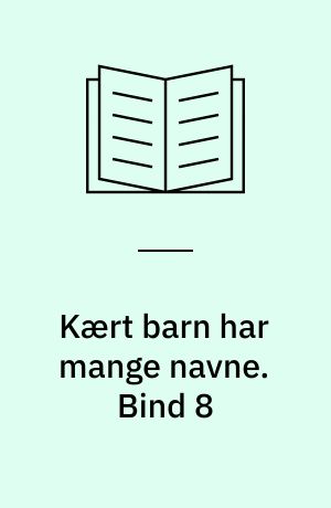Kært barn har mange navne. Bind 8