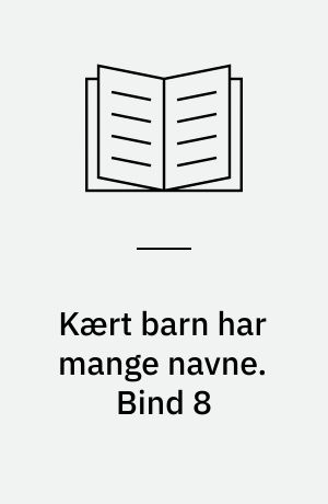 Kært barn har mange navne. Bind 8