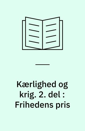 Kærlighed og krig. 2. del : Frihedens pris