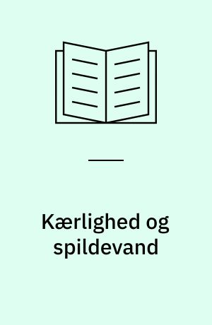 Kærlighed og spildevand : om at leve i en familie