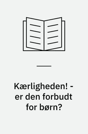 Kærligheden! - er den forbudt for børn?