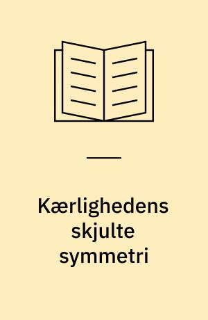 Kærlighedens skjulte symmetri : familierelationer