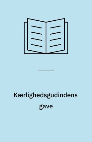 Kærlighedsgudindens gave : en roman