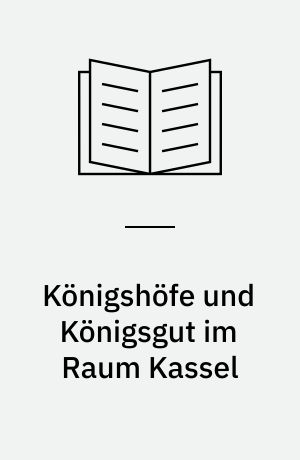 Königshöfe und Königsgut im Raum Kassel