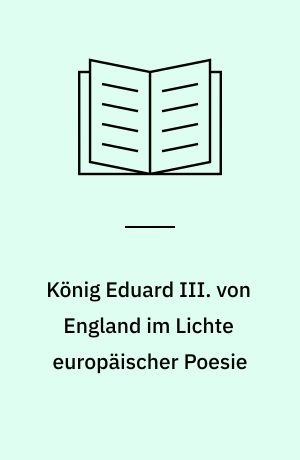 König Eduard III. von England im Lichte europäischer Poesie