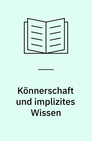 Könnerschaft und implizites Wissen : Zur lehr-lerntheoretischen Bedeutung der Erkenntnis- und Wissenstheorie Michael Polanyis