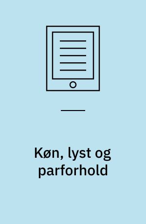 Køn, lyst og parforhold : en empirisk undersøgelse af hvordan individets forforståelse af køn spiller ind på lyst og parforhold