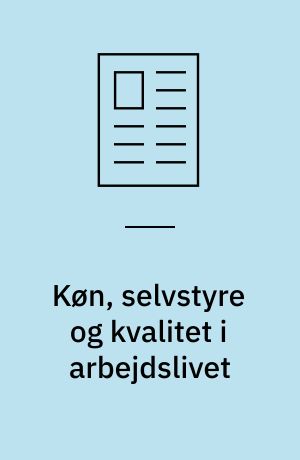 Køn, selvstyre og kvalitet i arbejdslivet : erfaringer fra et aktionsforskningsprojekt med selvstyregrupper i omsorg og industri