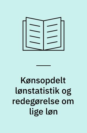 Kønsopdelt lønstatistik og redegørelse om lige løn : evaluering af loven