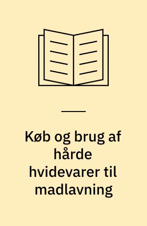 Køb og brug af hårde hvidevarer til madlavning
