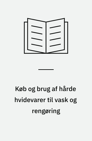 Køb og brug af hårde hvidevarer til vask og rengøring