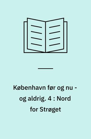 København før og nu - og aldrig : en billedkavalkade om København inden for voldene og søerne. 4 : Nord for Strøget