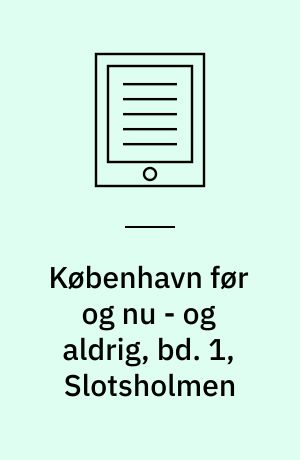 København før og nu - og aldrig, bd. 1, Slotsholmen : En billedkavalkade om København inden for voldene og søerne