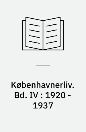 Københavnerliv : gemt og glemt i alvor og skæmt. Bd. IV : 1920 - 1937
