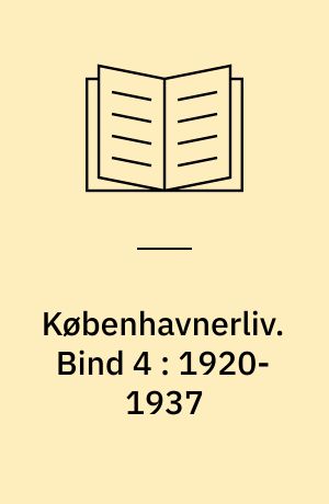 Københavnerliv : gemt og glemt i alvor og skæmt. Bind 4 : 1920-1937