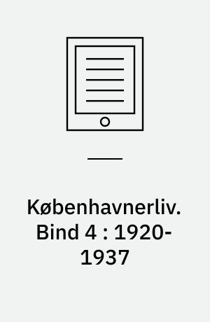 Københavnerliv : gemt og glemt i alvor og skæmt. Bind 4 : 1920-1937