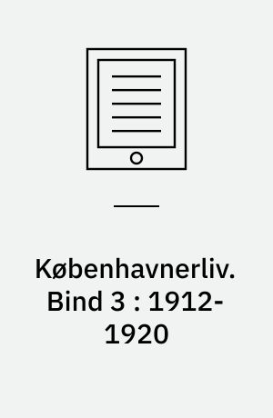 Københavnerliv : gemt og glemt i alvor og skæmt. Bind 3 : 1912-1920