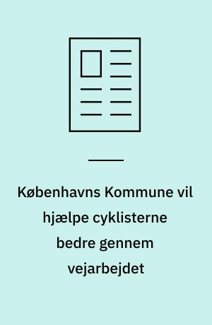 Københavns Kommune vil hjælpe cyklisterne bedre gennem vejarbejdet