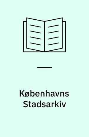 Københavns Stadsarkiv : Oversigt og vejledning