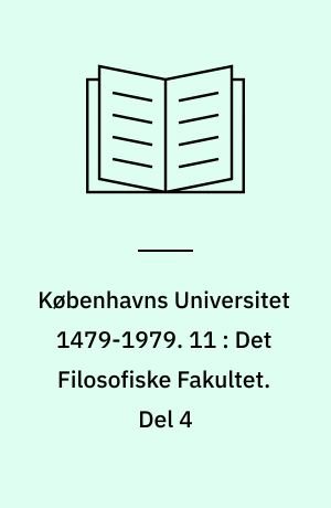 Københavns Universitet 1479-1979. 11 : Det Filosofiske Fakultet. Del 4