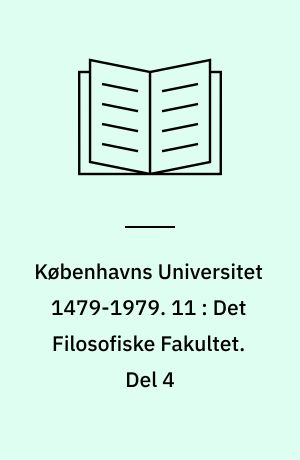 Københavns Universitet 1479-1979. 11 : Det Filosofiske Fakultet. Del 4