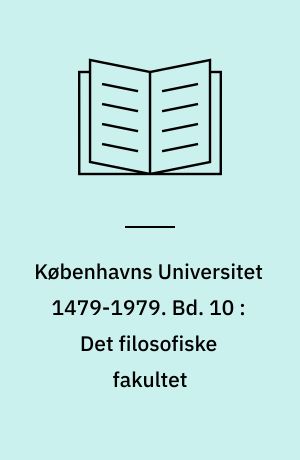 Københavns Universitet 1479-1979. Bd. 10 : Det filosofiske fakultet : 3. del