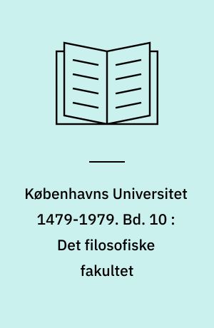 Københavns Universitet 1479-1979. Bd. 10 : Det filosofiske fakultet : 3. del
