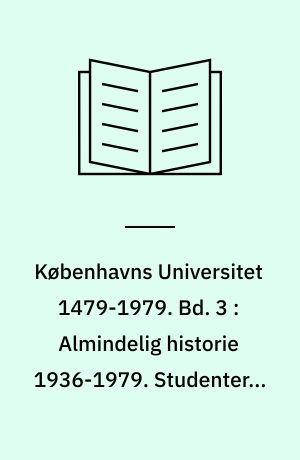 Københavns Universitet 1479-1979. Bd. 3 : Almindelig historie 1936-1979. Studenterne 1760-1967