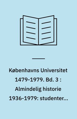 Københavns Universitet 1479-1979. Bd. 3 : Almindelig historie 1936-1979: studenterne 1760-1967