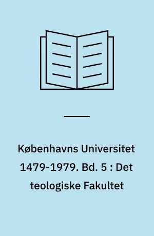 Københavns Universitet 1479-1979. Bd. 5 : Det teologiske Fakultet