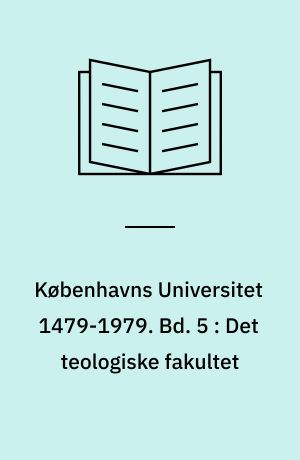 Københavns Universitet 1479-1979. Bd. 5 : Det teologiske fakultet