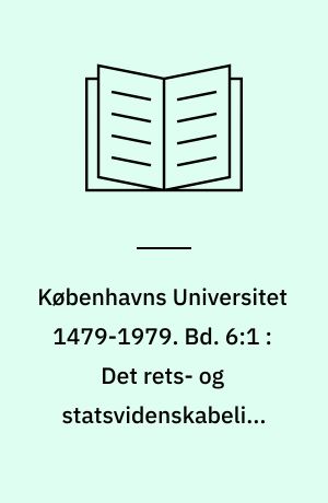 Københavns Universitet 1479-1979. Bd. 6:1 : Det rets- og statsvidenskabelige fakultet