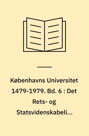 Københavns Universitet 1479-1979. Bd. 6 : Det Rets- og Statsvidenskabelige Fakultet