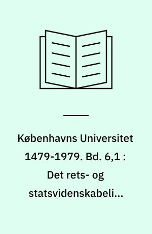 Københavns Universitet 1479-1979. Bd. 6,1 : Det rets- og statsvidenskabelige fakultet, 1. del