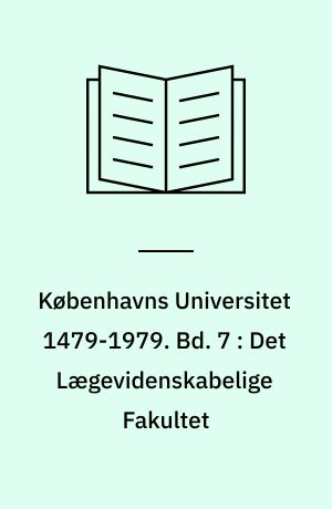 Københavns Universitet 1479-1979. Bd. 7 : Det lægevidenskabelige fakultet