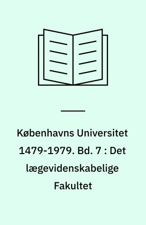 Københavns Universitet 1479-1979. Bd. 7 : Det lægevidenskabelige Fakultet