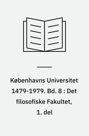 Københavns Universitet 1479-1979. Bd. 8 : Det filosofiske Fakultet, 1. del