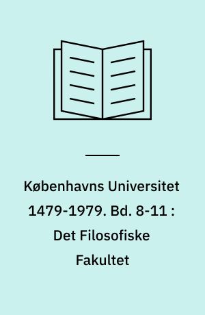 Københavns Universitet 1479-1979. Bd. 8-11 : Det Filosofiske Fakultet