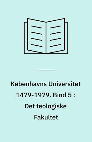 Københavns Universitet 1479-1979. Bind 5 : Det teologiske Fakultet