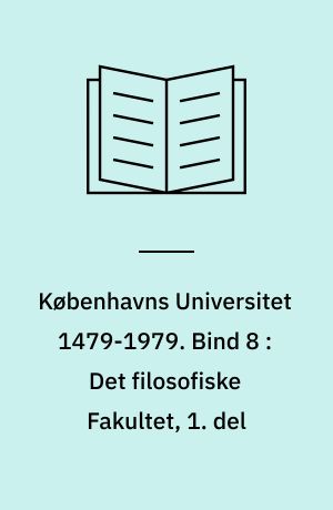 Københavns Universitet 1479-1979. Bind 8 : Det filosofiske Fakultet, 1. del