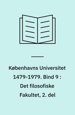 Københavns Universitet 1479-1979. Bind 9 : Det filosofiske Fakultet, 2. del