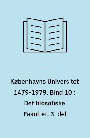 Københavns Universitet 1479-1979. Bind 10 : Det filosofiske Fakultet, 3. del