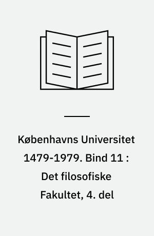 Københavns Universitet 1479-1979. Bind 11 : Det filosofiske Fakultet, 4. del